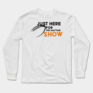 Just Here For The Halftime Show Long Sleeve T-Shirt